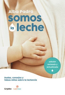 bokomslag Somos La Leche: Dudas, Consejos Y Falsos Mitos Sobre La Lactancia / We Are Milk: Doubts, Advice, and False Myths about Breastfeeding