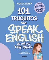 bokomslag 101 Truquitos Para Speak English de Una Vez Por Todas: El Libro Definitivo Para Aprender Inglés / 101 Little Tricks for Speaking English Once and for