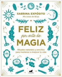 bokomslag Feliz Por Arte de Magia: Rituales Naturales Y Sencillos Para Mejorar Tu Vida / Magically Happy: Simple, Natural Rituals to Improve Your Life