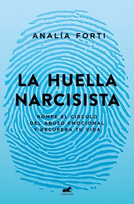 bokomslag La Huella Narcisista: Rompe El Círculo del Abuso Emocional Y Recupera Tu Vida / The Narcissistic Mark: Break the Cycle of Emotional Abuse and Get Your