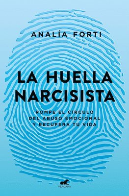 bokomslag La Huella Narcisista: Rompe El Círculo del Abuso Emocional Y Recupera Tu Vida / The Narcissistic Mark: Break the Cycle of Emotional Abuse and Get Your Life Bac