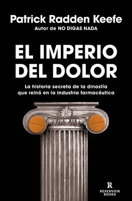 Patrick Radden Keefe - El Imperio del Dolor: La Historia Secreta de la Dinastía Que Reinó En La Industria Farmacéutica / Empire of Pain, Häftad