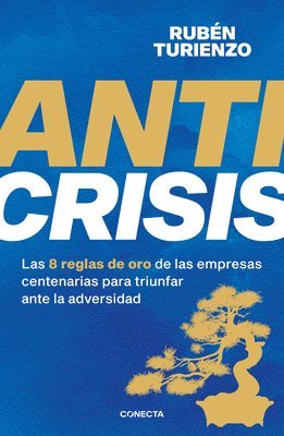 bokomslag Anticrisis: Las 8 Reglas de Oro de Las Empresas Centenarias Para Triunfar Ante La Adversidad / Anticrisis. Eight Golden Rules from Century-Old Busines