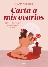 bokomslag Carta a MIS Ovarios: Conoce Tu Cuerpo Para Cuidarlo Mejor / Letter to My Ovaries. Know Your Body to Take Better Care of It