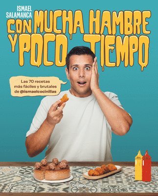 Ismael Salamanca - Con Mucha Hambre Y Poco Tiempo: Las 70 Recetas Más Fáciles Y Brutales de @Ismael Cocinillas / Very Hungry and with Little Time, Häftad