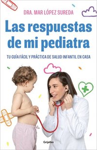 bokomslag Las Respuestas de Mi Pediatra: Tu Guía Fácil Y Práctica de Salud Infantil En Cas a / Answers from My Pediatrician
