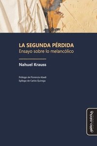 bokomslag La segunda pérdida: Ensayo sobre lo melancólico