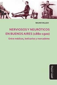bokomslag Nerviosos y neuroticos en Buenos Aires (1880-1900)