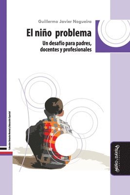 Guillermo Javier Nogueira - El niño problema: Un desafío para padres, docentes y profesionales, Häftad