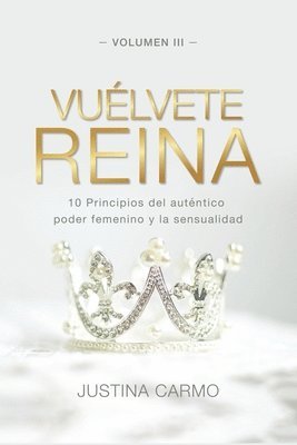 bokomslag Vuélvete Reina: 10 Principios del auténtico poder femenino y la sensualidad