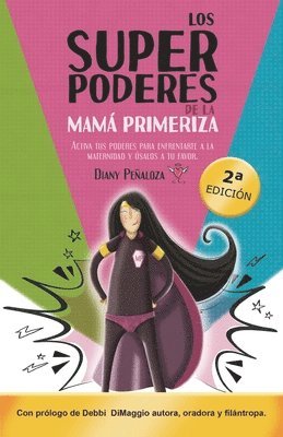 Los Superpoderes de la Mamá Primeriza: Activa tus poderes para enfrentarte a la maternidad y úsalos a tu favor 1