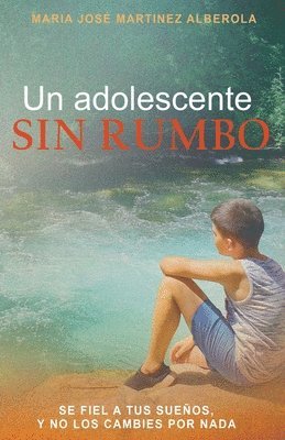 bokomslag Un adolescente SIN RUMBO: Se fiel a tus sueños y no los cambies por nada