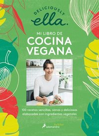 bokomslag Deliciously Ella. Mi Libro De Cocina Vegana: 100 Recetas Sencillas, Sanas Y Deli Ciosas Elaboradas Con Ingredientes Vegetales / Deliciously Ella