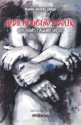 bokomslag Nadie me enseñó a doler: Reflexiones y algunos versos