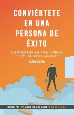 bokomslag Conviértete en una persona de éxito.: Los pasos para salir del infierno y tomar el camino del éxito.