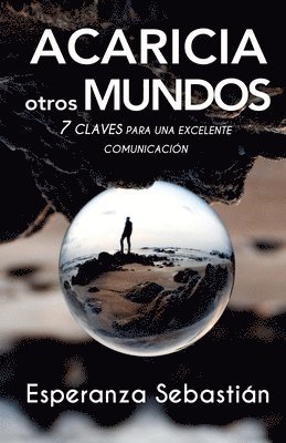 bokomslag Acaricia Otros Mundos: 7 Claves para una excelente comunicación