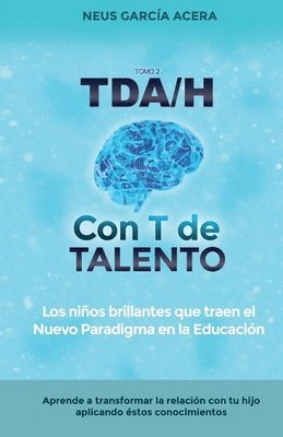 Neus Garcia Acera - TDA/H con T de TALENTO: Los niños brillantes que traen el Nuevo Paradigma en la Educación, Häftad