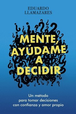 bokomslag Mente, Ayudame a Decidir: Un método para tomar decisiones con confianza y amor propio