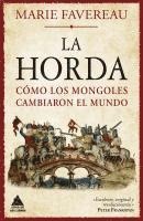 bokomslag La Horda: Cómo Los Mongoles Cambiaron El Mundo