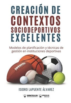 bokomslag Creación de contextos sociodeportivos excelentes: Modelos de planificación y técnicas de gestión en instituciones deportivas