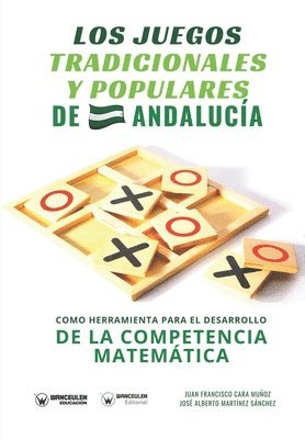 José Alberto Martínez Sánchez, Juan Francisco Cara Muñoz - Los juegos tradicionales y populares de Andalucía como herramienta para el desarrollo de la competencia matemática, Häftad