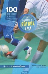 bokomslag 100 ejercicios y juegos seleccionados de iniciación al fútbol sala