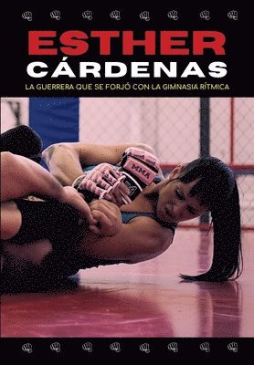Ricardo Díez Sanchís - Esther Cárdenas. La guerrera que se forjó con la gimnasia rítmica, Häftad