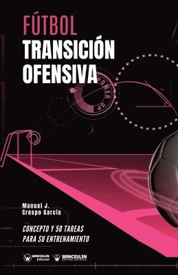 bokomslag Fútbol. Transición ofensiva: Concepto y 50 tareas para su entrenamiento