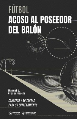 bokomslag Fútbol. Acoso al poseedor del balón: Concepto y 50 tareas para su entrenamiento