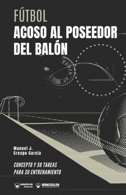 Manuel J. Crespo García - Fútbol. Acoso al poseedor del balón: Concepto y 50 tareas para su entrenamiento, Häftad
