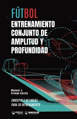 bokomslag Fútbol: entrenamiento conjunto de amplitud y profundidad: Concepto y 50 tareas para su entrenamiento