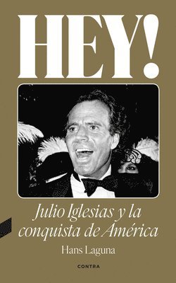 bokomslag Hey! Julio Iglesias Y La Conquista de América / Hey! Julio Iglesias and the Conquest of America