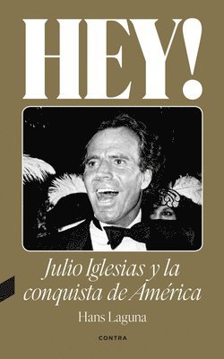 Hey! Julio Iglesias Y La Conquista de América / Hey! Julio Iglesias and the Conquest of America: Volume 1 1