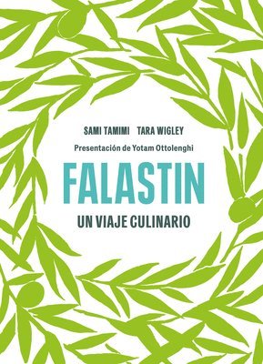 Falastin. Un Viaje Culinario / Falastin. a Palestinian Cookbook