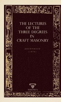 bokomslag The Lectures Of The Three Degrees In Craf Masonry