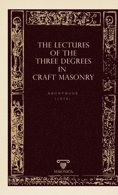 Lectures Of The Three Degrees In Craf Masonry