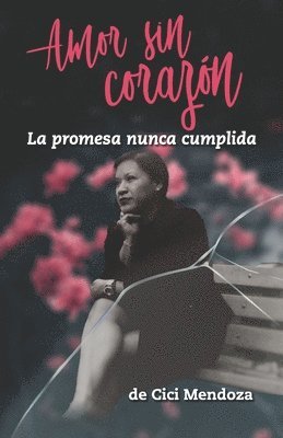 bokomslag Amor sin corazón: La promesa nunca cumplida