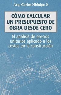 bokomslag Cómo calcular un presupuesto de obra desde cero: El análisis de precios unitarios aplicado a los costos en la construcción