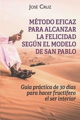 Método eficaz para alcanzar la felicidad según el modelo de San Pablo: Guía práctica de 30 días para hacer fructífero el ser interior 1