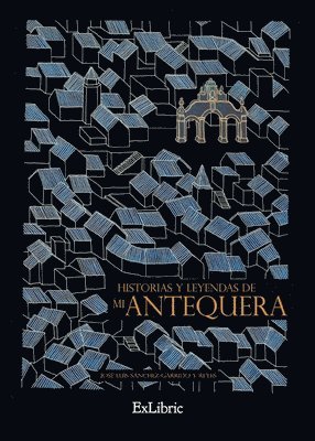 bokomslag Historias y leyendas de mi Antequera