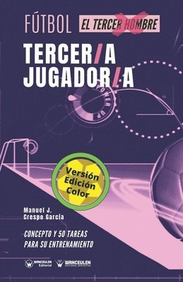 Manuel J. Crespo García - Fútbol. Tercer/a jugador/a: Concepto y 50 tareas para su entrenamiento (Versión Edición Color), Häftad