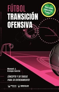 bokomslag Fútbol. Transición ofensiva: Concepto y 50 tareas para su entrenamiento (Versión Edición Color)