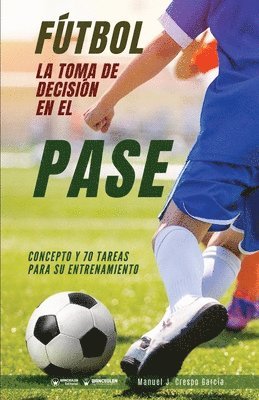 Manuel J. Crespo García - Fútbol. La toma de decisión en el pase: Concepto y 70 tareas para su entrenamiento, Häftad