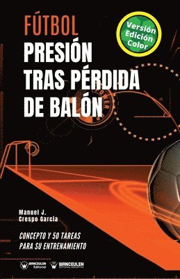 Manuel J. Crespo García - Fútbol. Presión tras pérdida de balón: Concepto y 50 tareas para su entrenamiento (Versión Edición Color), Häftad