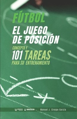 Manuel J. Crespo García - Fútbol. El juego de posición: Concepto y 101 tareas para su entrenamiento, Häftad