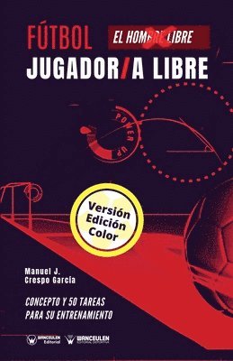 Manuel J. Crespo García - Fútbol. Jugador/a libre: Concepto y 50 juegos para su entrenamiento (Versión Edición Color), Häftad