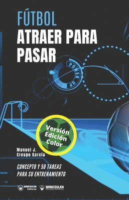 Manuel J. Crespo García - Fútbol. Atraer para pasar: Concepto y 50 tareas para su entrenamiento (Versión Edición Color), Häftad