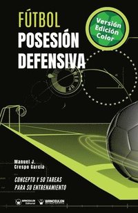 bokomslag Fútbol. Posesión defensiva: Concepto y 50 tareas para su entrenamiento (Versión Edición Color)