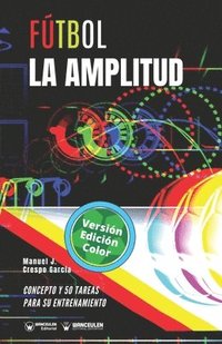 bokomslag Fútbol. La amplitud: Concepto y 50 tareas para su entrenamiento (Versión Edición Color)