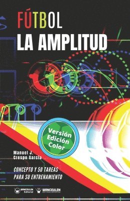 Manuel J. Crespo García - Fútbol. La amplitud: Concepto y 50 tareas para su entrenamiento (Versión Edición Color), Häftad